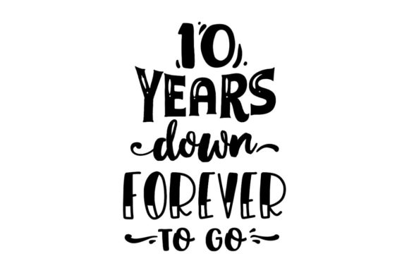 10 Years Down, Forever to Go Graphics for Crafts