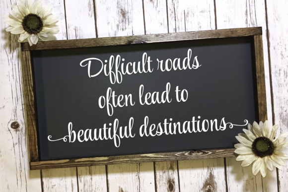 Difficult Roads Often Lead to Beautiful Destinations Graphics and Crafts