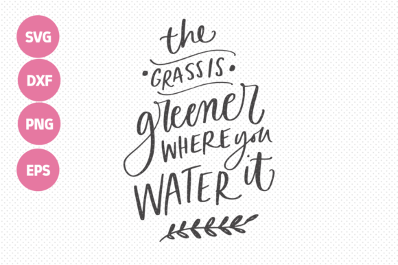 The Grass is Greener Where You Water It Graphics and Crafts